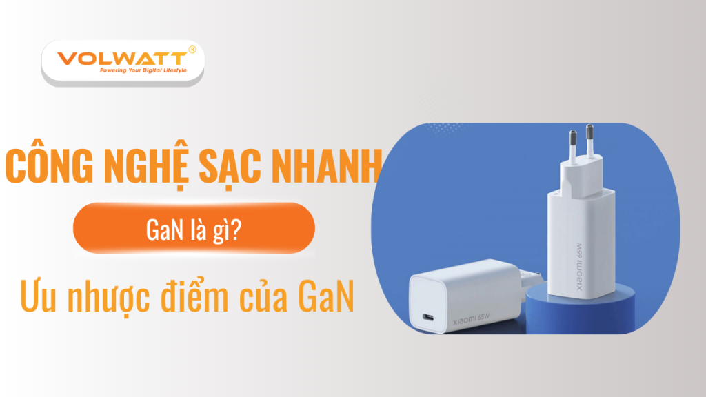 Công nghệ GaN là gì? Ưu nhược điểm của công nghệ GaN