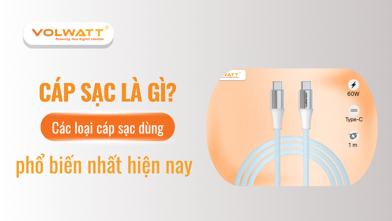 Cáp sạc là gì? Các loại cáp sạc được dùng phổ biến hiện nay