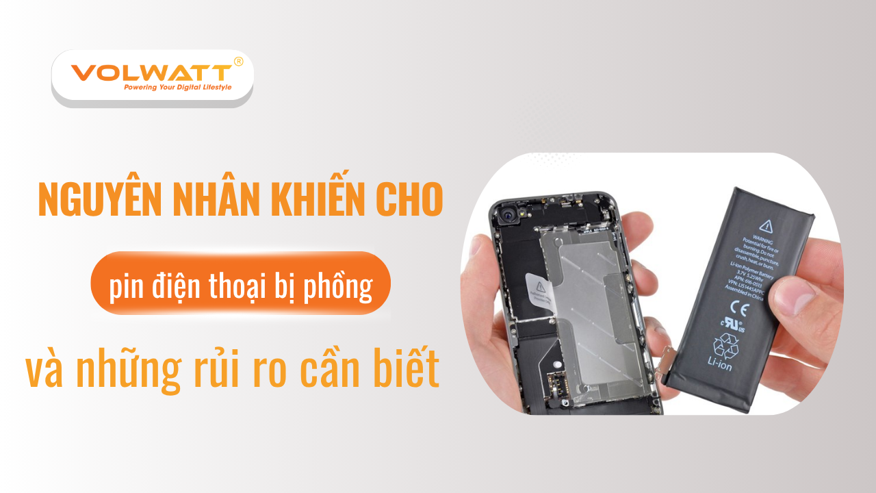 Lý do làm cho pin điện thoại bị phồng và những rủi ro tiềm ẩn