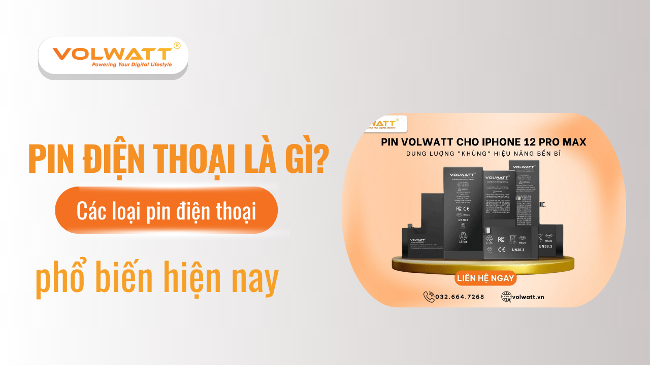Pin điện thoại là gì? Các loại pin điện thoại phổ biến