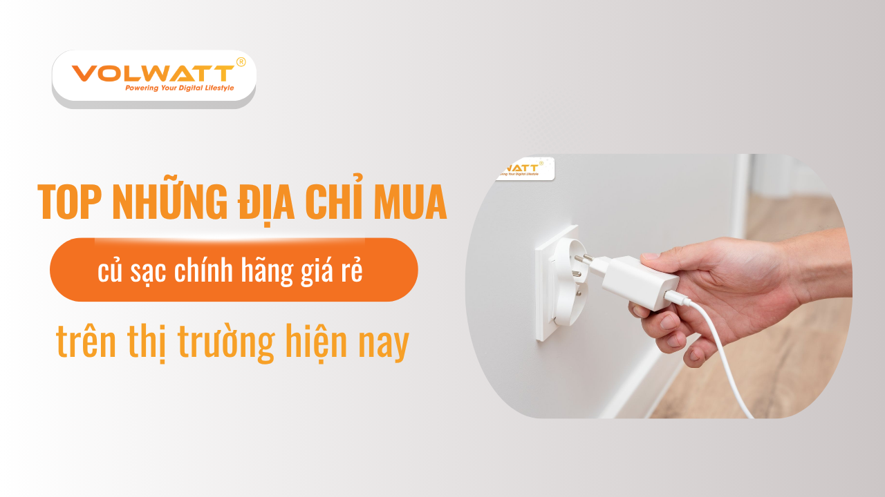 Tổng hợp những địa chỉ mua củ sạc giá rẻ chính hãng hiện nay