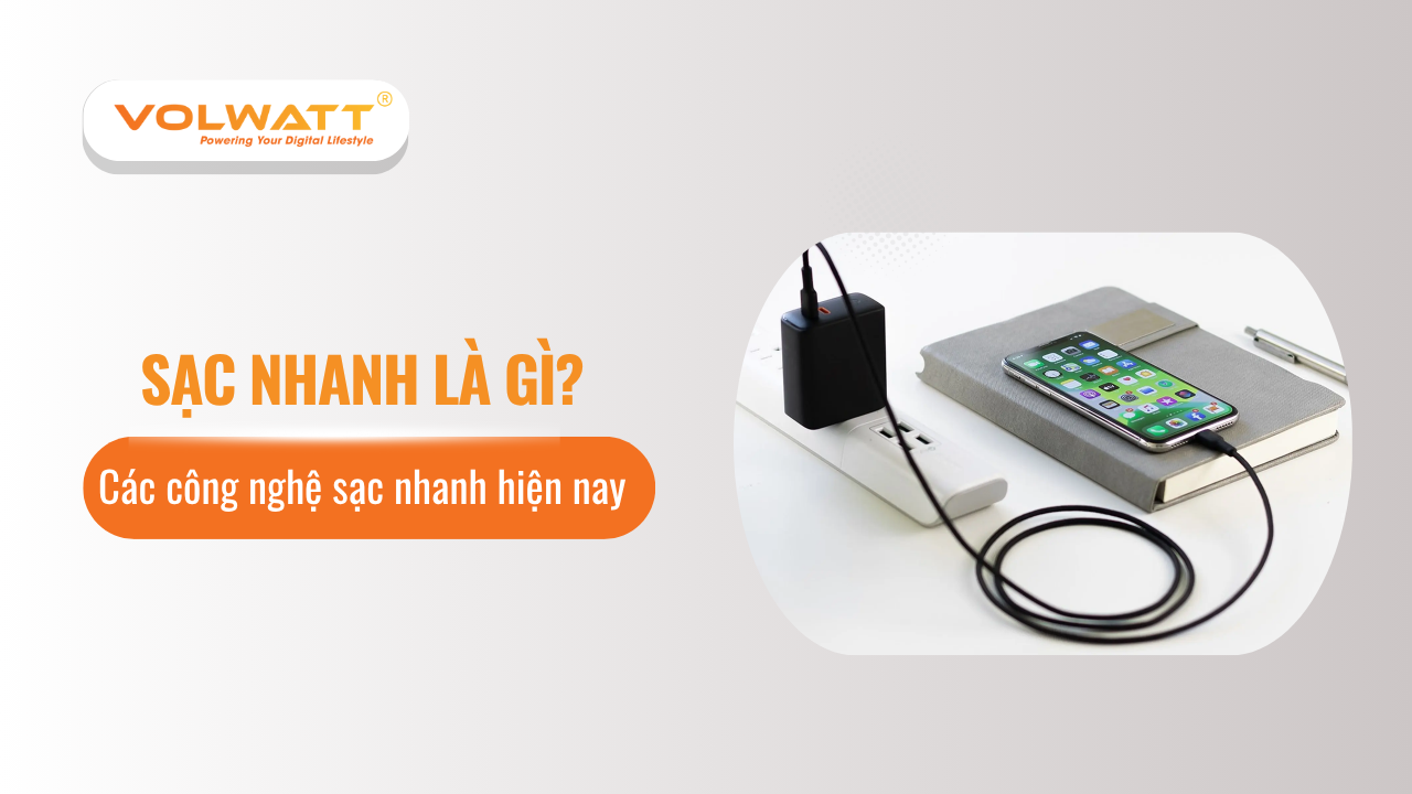 Sạc nhanh là gì? Các công nghệ sạc nhanh hiện nay