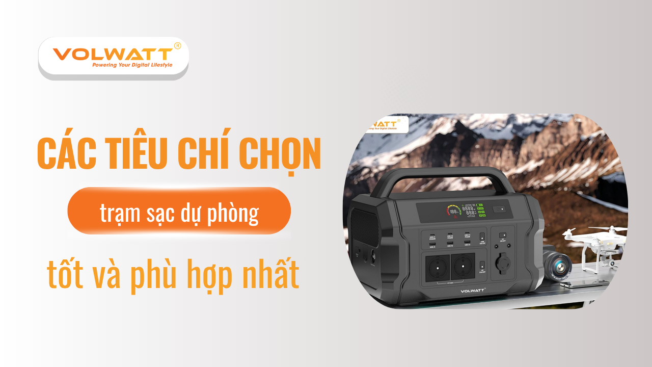 Tiêu chí chọn được trạm sạc dự phòng tốt và phù hợp nhất