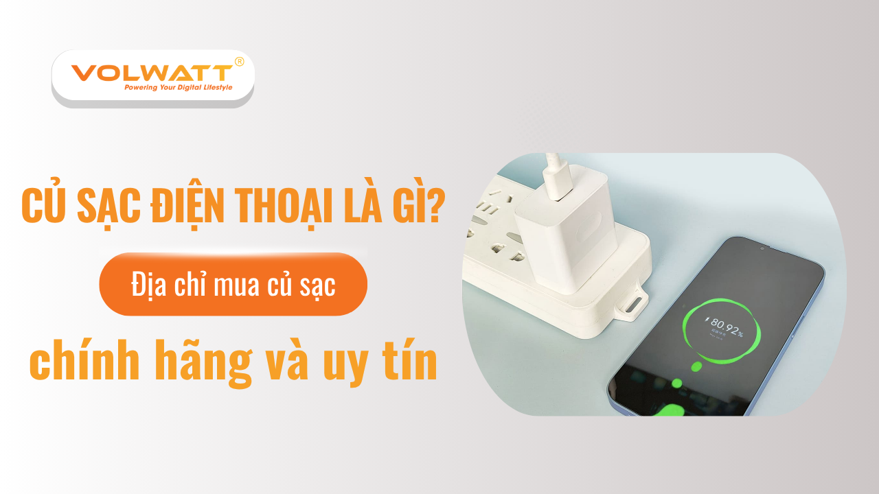 Củ sạc điện thoại là gì? Địa chỉ mua củ sạc điện thoại uy tín