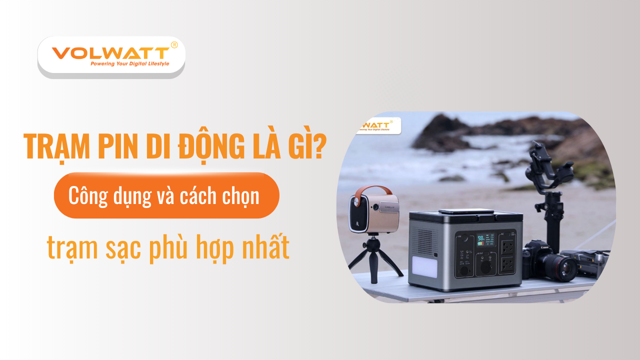 Trạm pin di động là gì? Công dụng và cách chọn trạm sạc phù hợp nhất