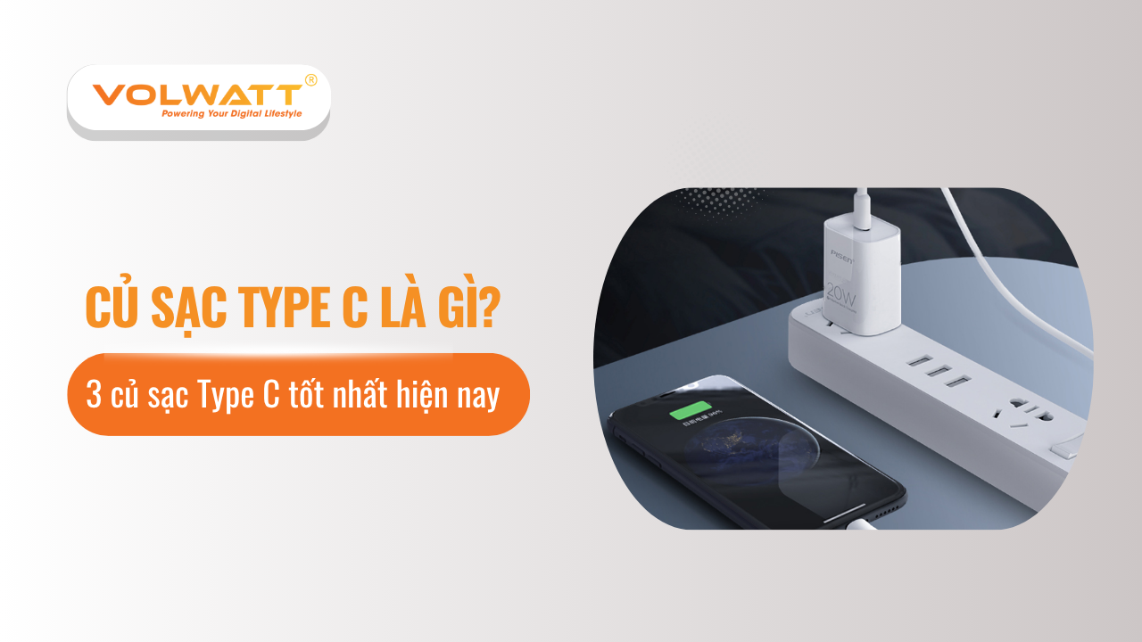 Củ sạc Type C là gì? 3 củ sạc Type C tốt nhất hiện nay