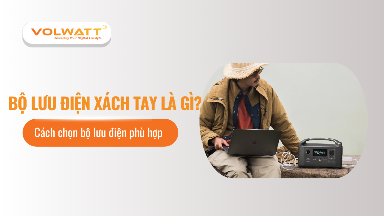 Bộ lưu điện xách tay là gì? Cách chọn bộ lưu điện phù hợp