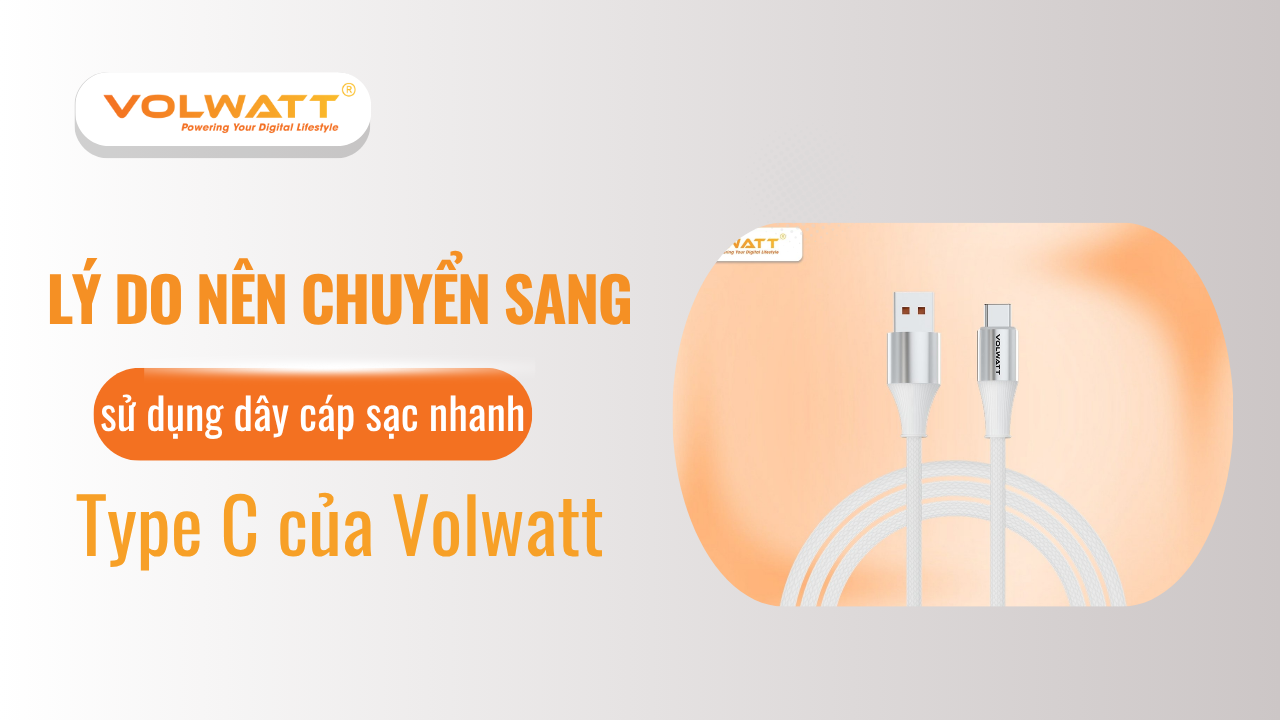 Lý do nên chuyển sang sử dụng dây cáp sạc nhanh Type-C