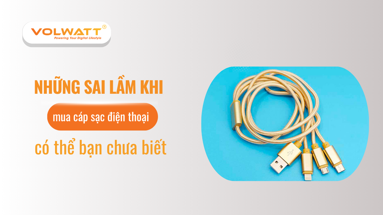 Những sai lầm khi chọn mua cáp sạc điện thoại bạn nên tránh