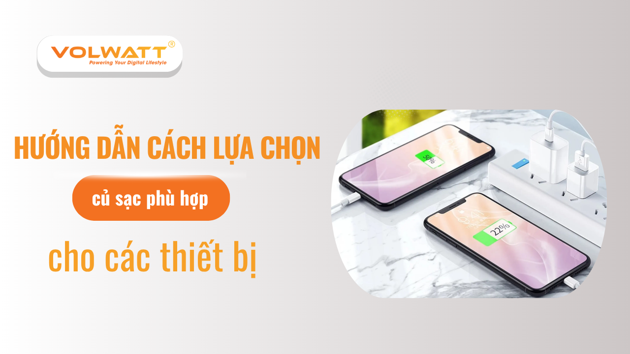 Cách chọn củ sạc phù hợp cho điện thoại, laptop, tablet