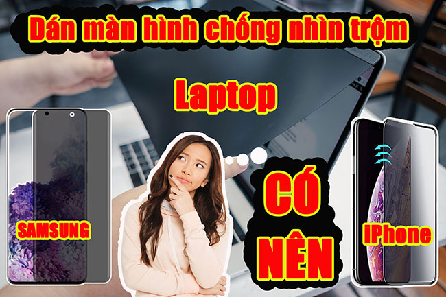 Nên hay không nên dán miếng dán màn hình chống nhìn trộm