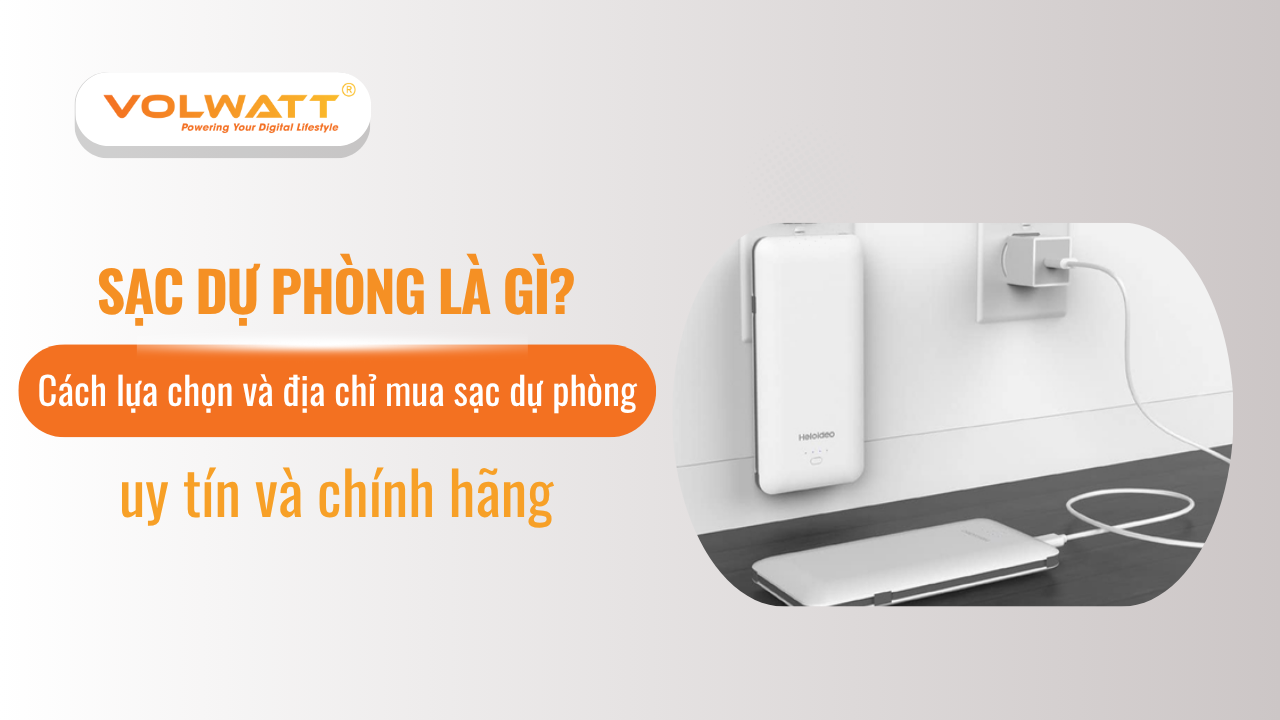 Sạc dự phòng là gì? Địa chỉ mua sạc dự phòng uy tín hiên nay