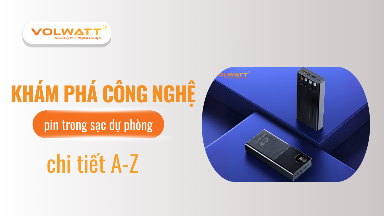Khám phá về công nghệ pin trong sạc dự phòng chi tiết A-Z