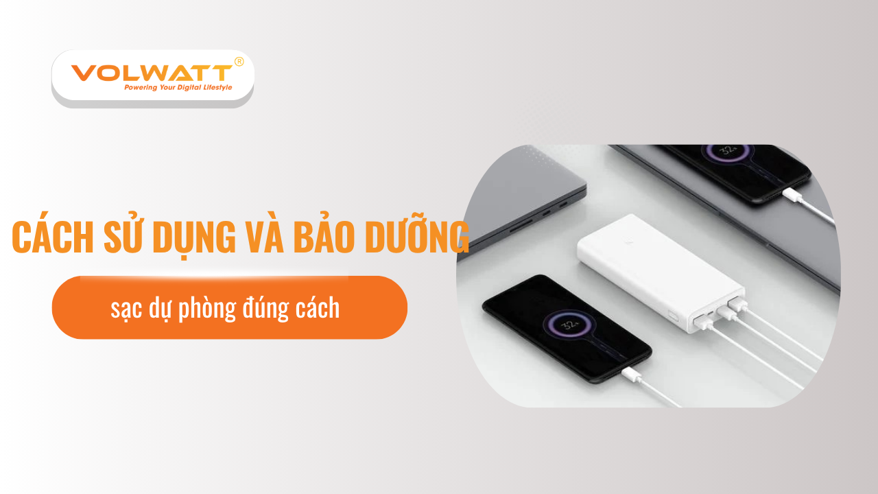 Cách sử dụng và bảo dưỡng sạc dự phòng đúng cách