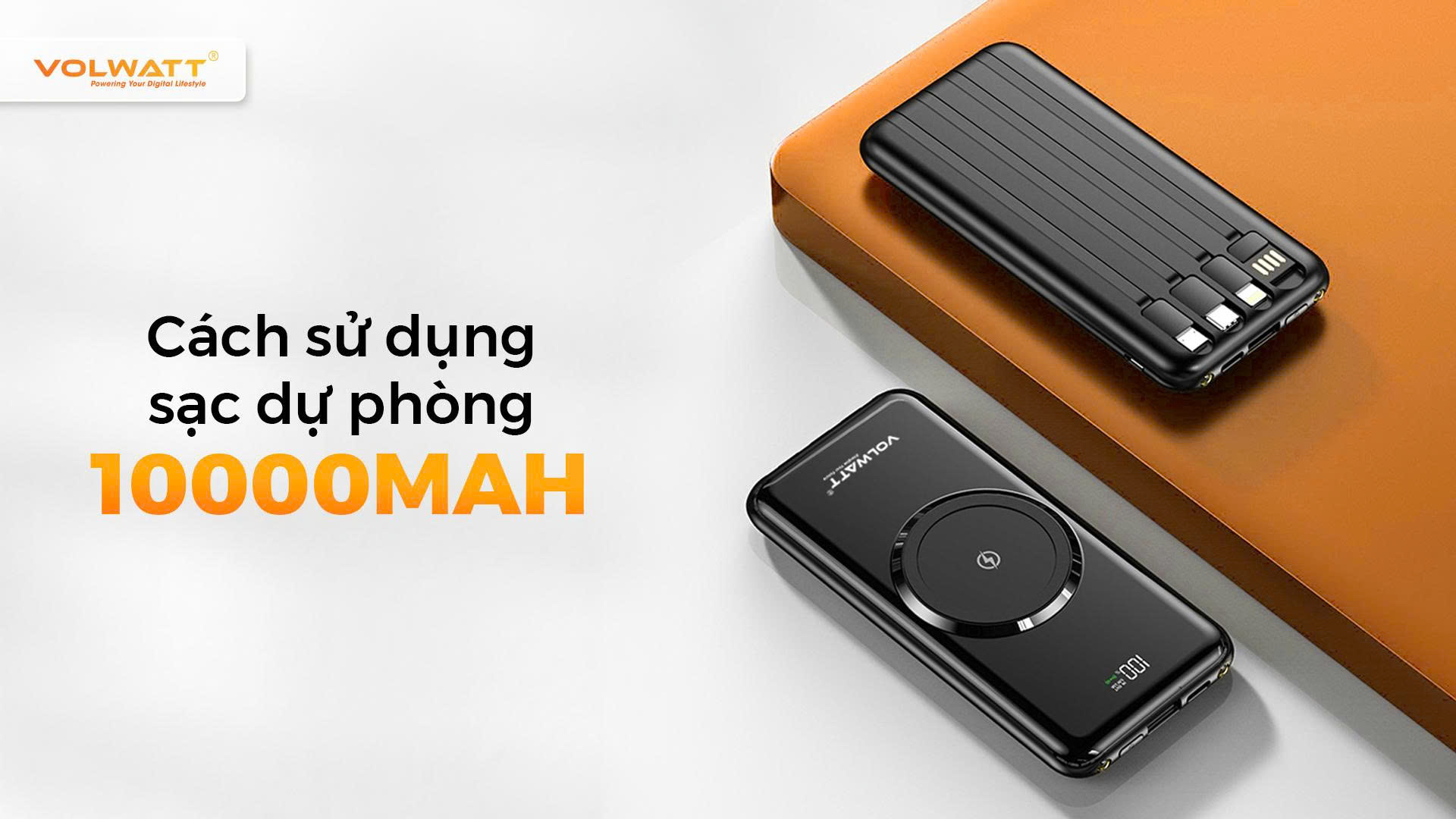 Cách sử dụng sạc dự phòng 10000mAh hiệu quả và an toàn nhất