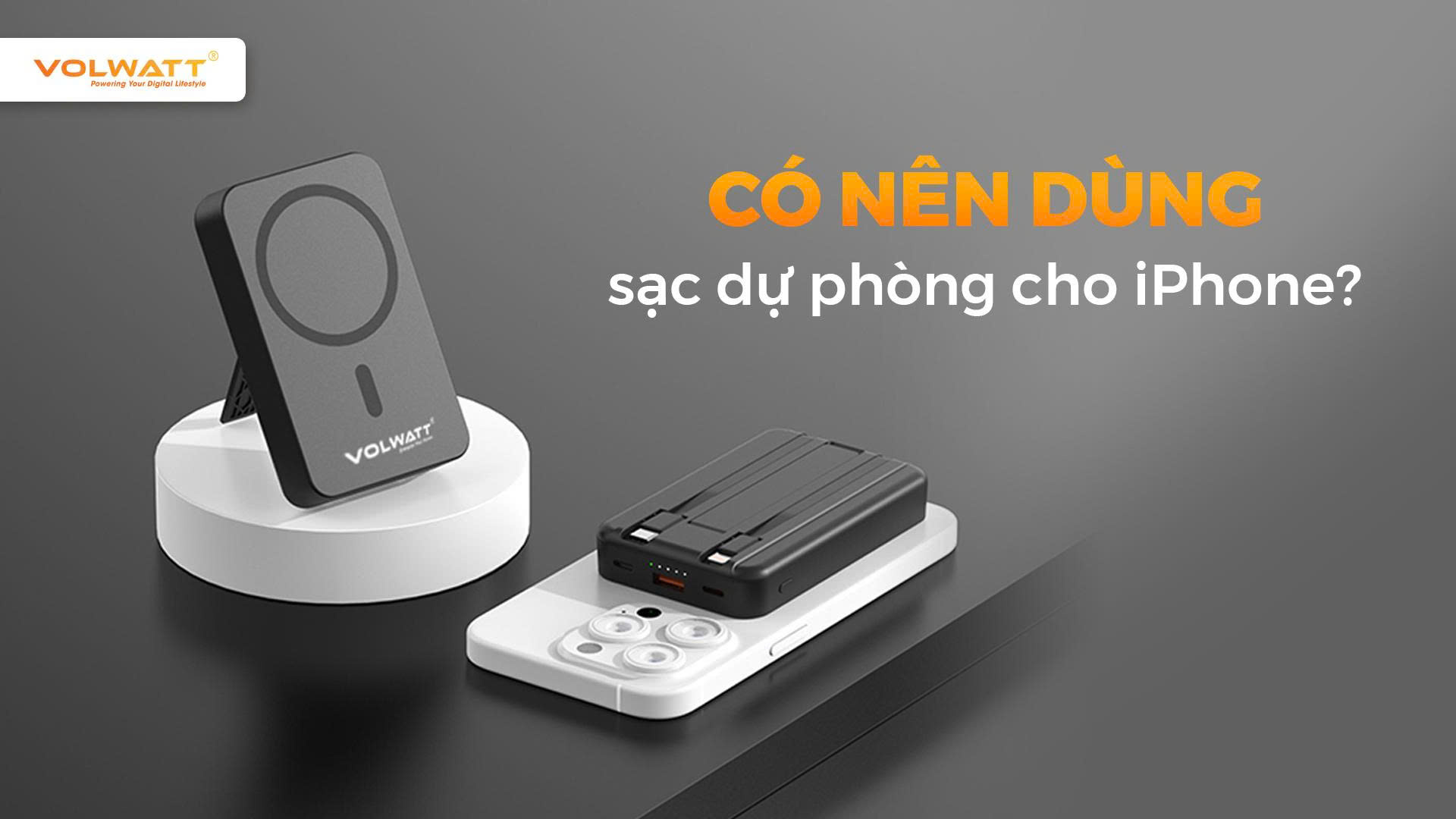 Có nên dùng sạc dự phòng cho iPhone? Giải đáp & lưu ý quan trọng khi sử dụng