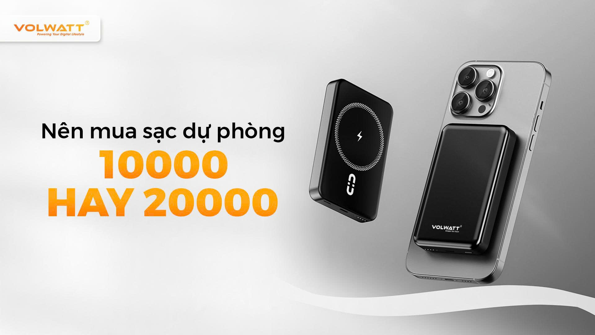 Nên mua sạc dự phòng 10000 hay 20000? Tư vấn chọn đúng loại sạc