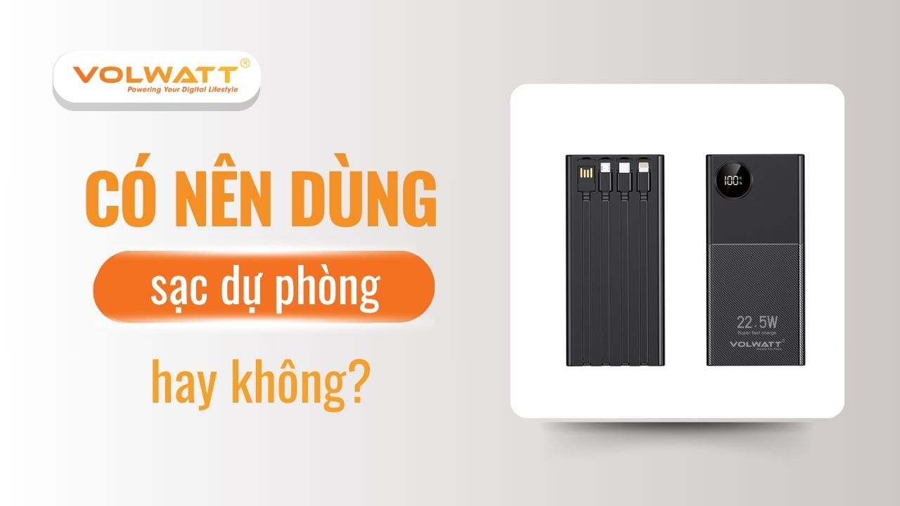 Có nên dùng sạc dự phòng thường xuyên không? Giải đáp chi tiết