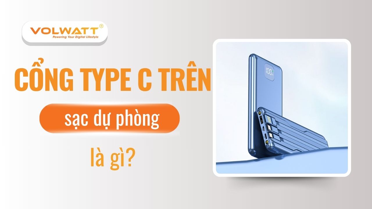Cổng Type C trên sạc dự phòng là gì? Dùng loại nào tốt