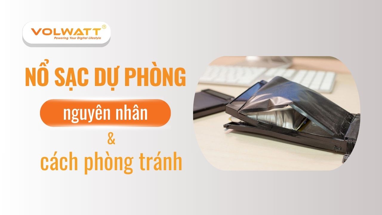 Nguyên nhân nổ sạc dự phòng và cách phòng tránh hiệu quả
