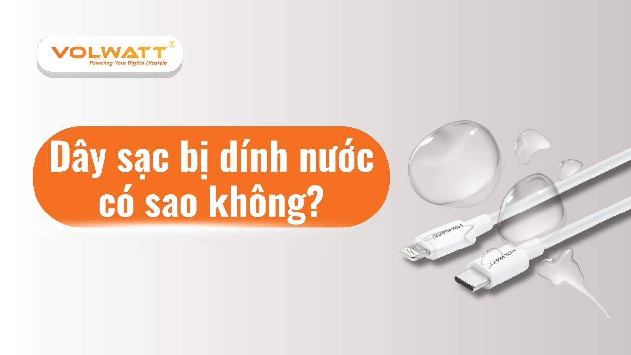 Dây sạc bị dính nước có sao không? Hướng dẫn cách xử lý đúng