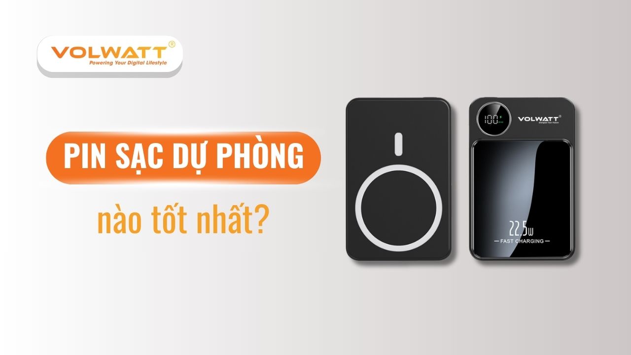 Pin sạc dự phòng nào tốt? Gợi ý 10 pin sạc dự phòng bền, giá tốt