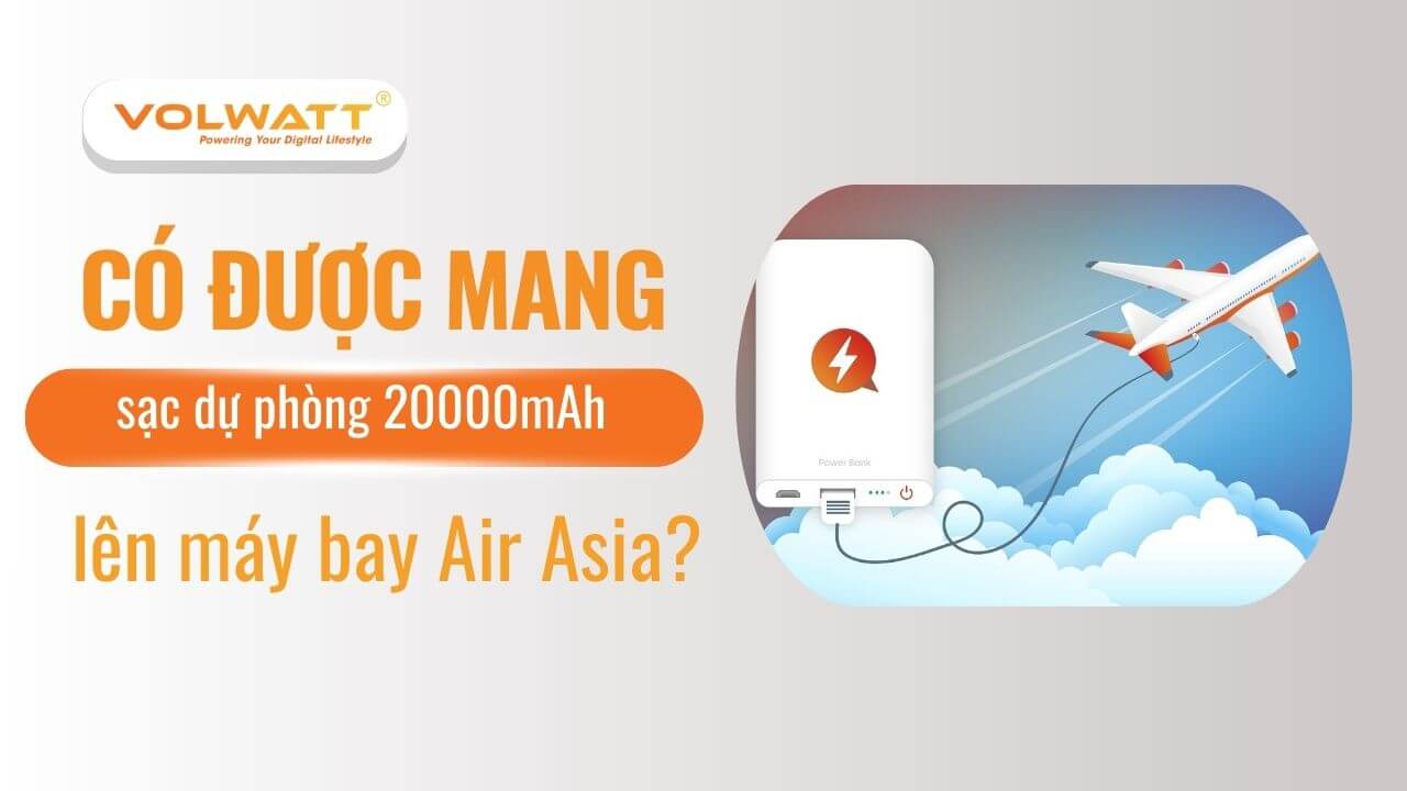 Sạc dự phòng 20000mAh có được mang lên máy bay Air Asia không?