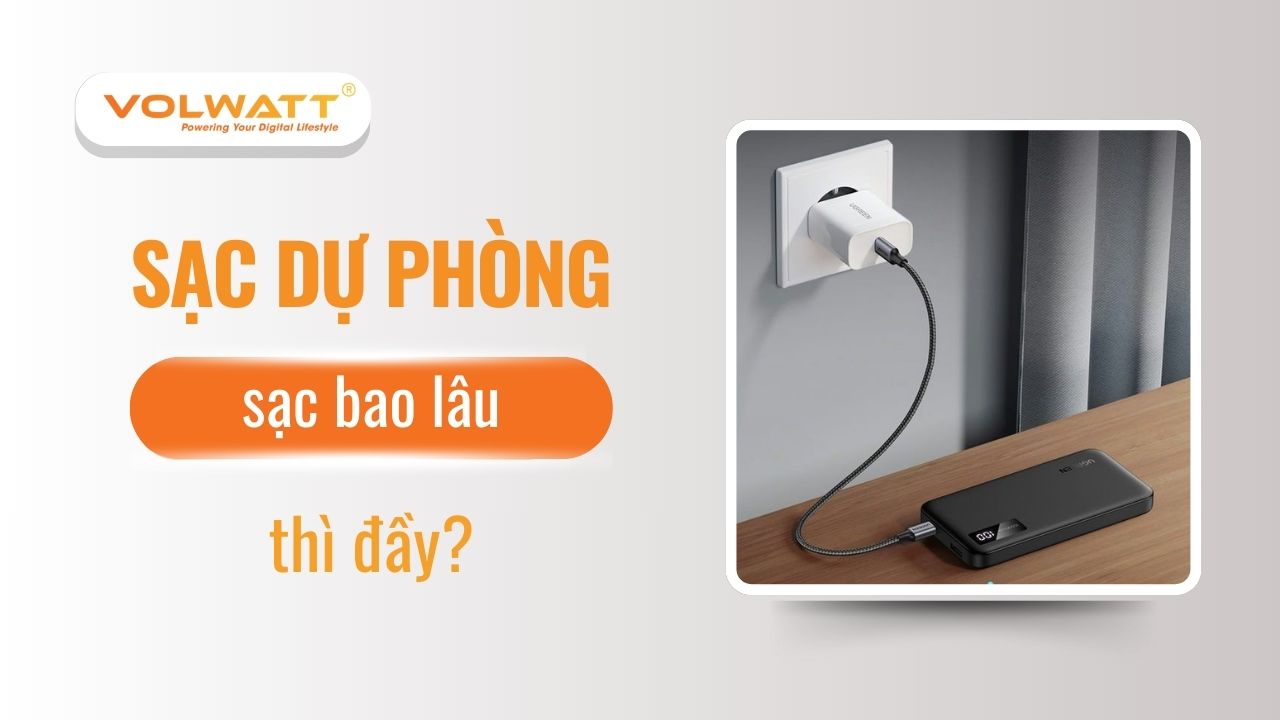 Sạc dự phòng sạc bao lâu thì đầy