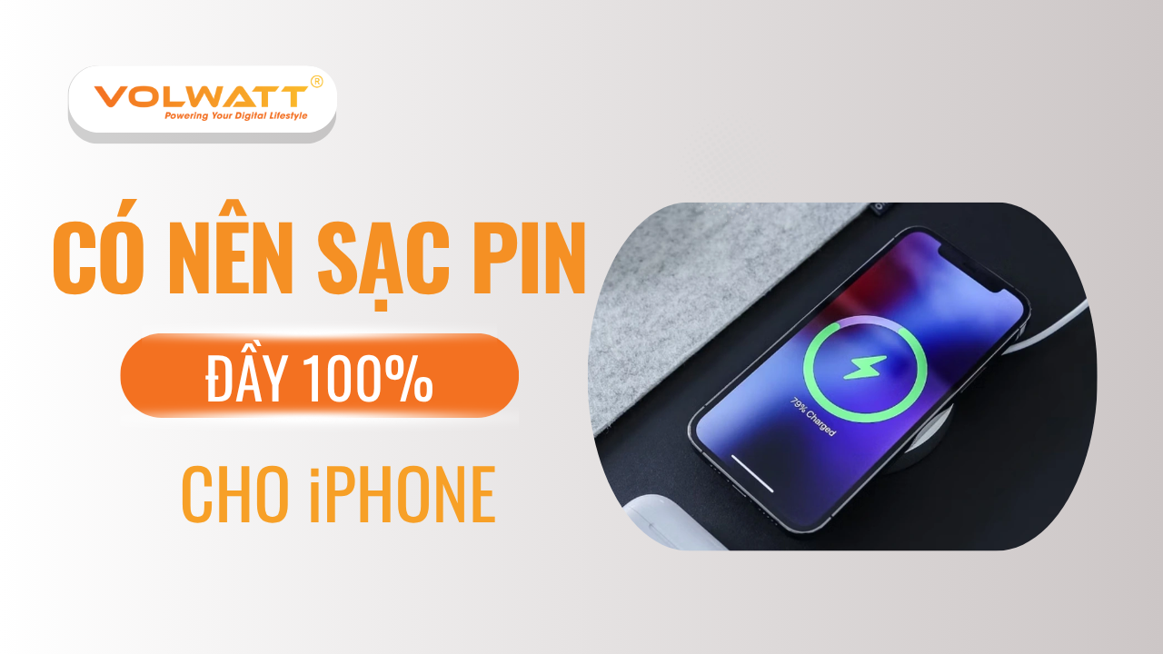 Có nên sạc pin đầy 100% cho iPhone?