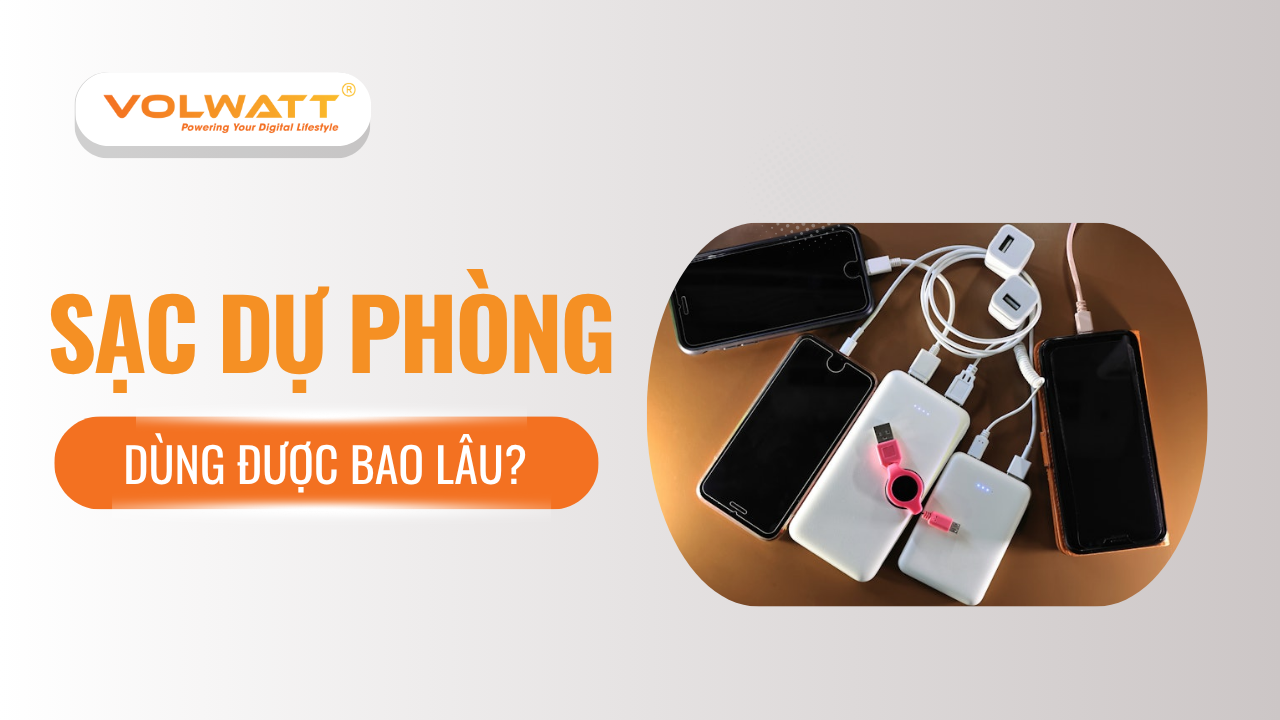 Sạc dự phòng dùng được bao lâu? Cách tính và bí quyết tăng tuổi thọ 2025