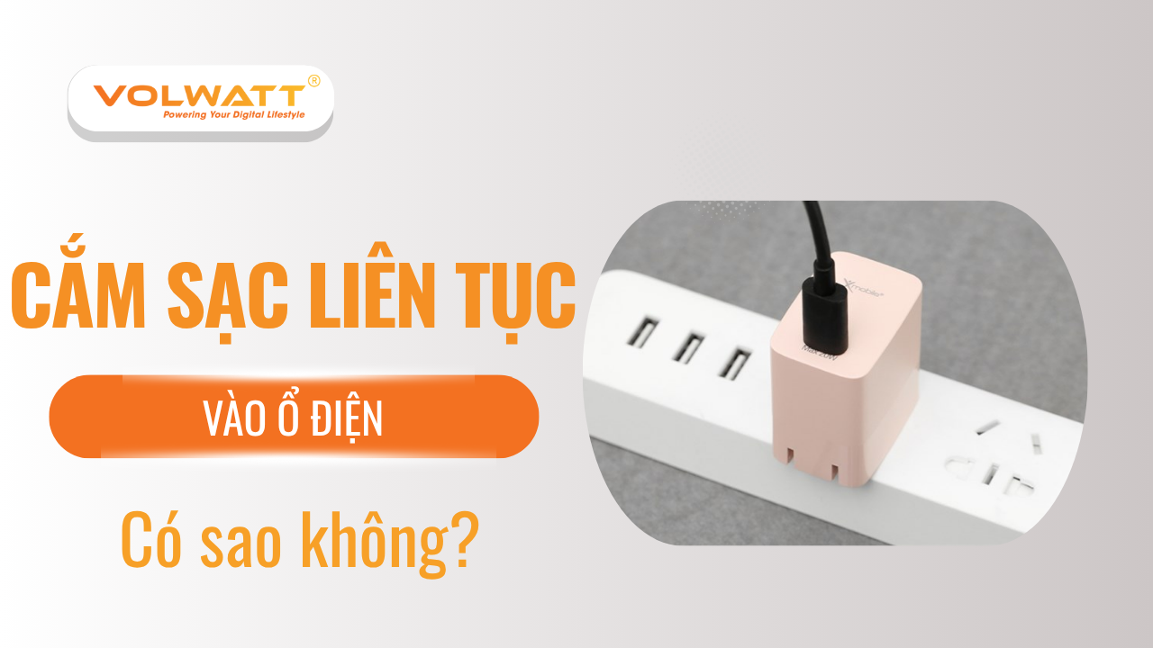 Cắm cục sạc liên tục vào ổ điện có sao không? Giải đáp chi tiết 2025