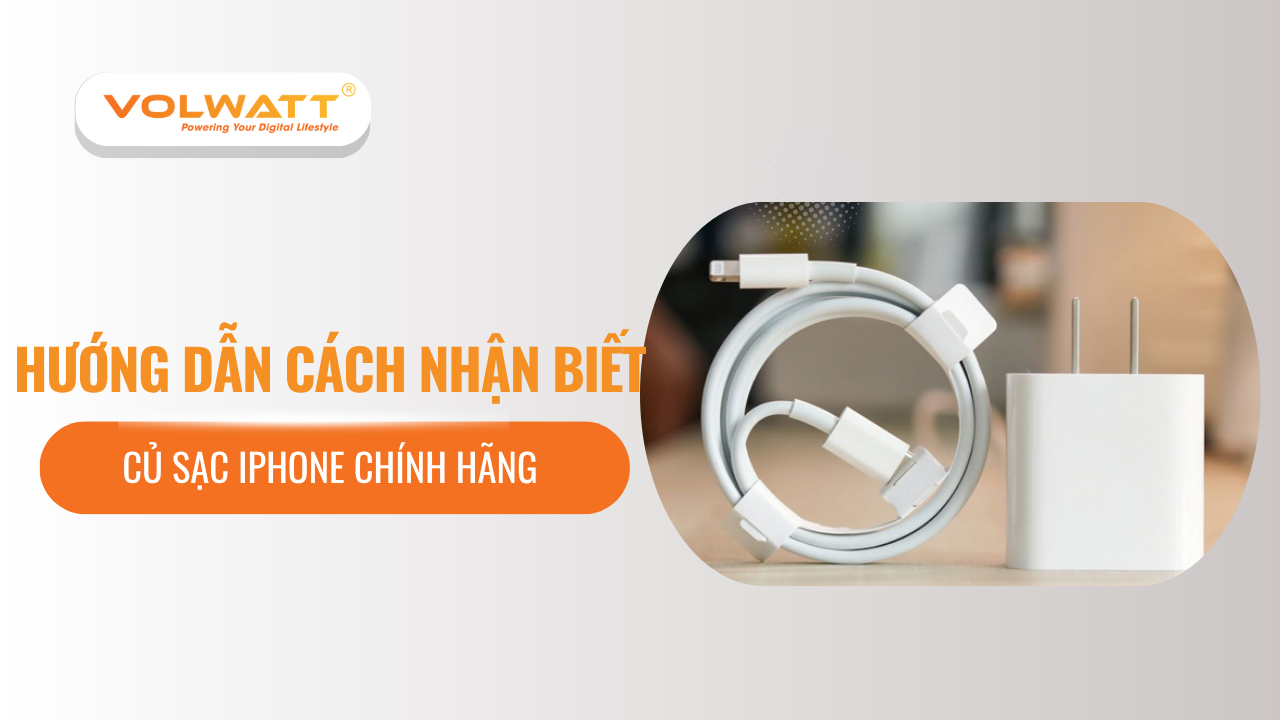 Hướng dẫn cách nhận biết củ sạc iPhone chính hãng