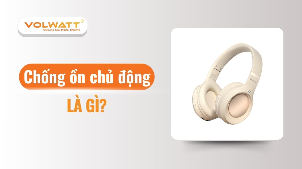 Chống ồn chủ động là gì và cách hoạt động của công nghệ ANC