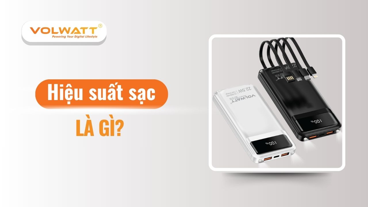 Hiệu suất sạc là gì? Cách tính và chọn sạc hiệu quả 2025