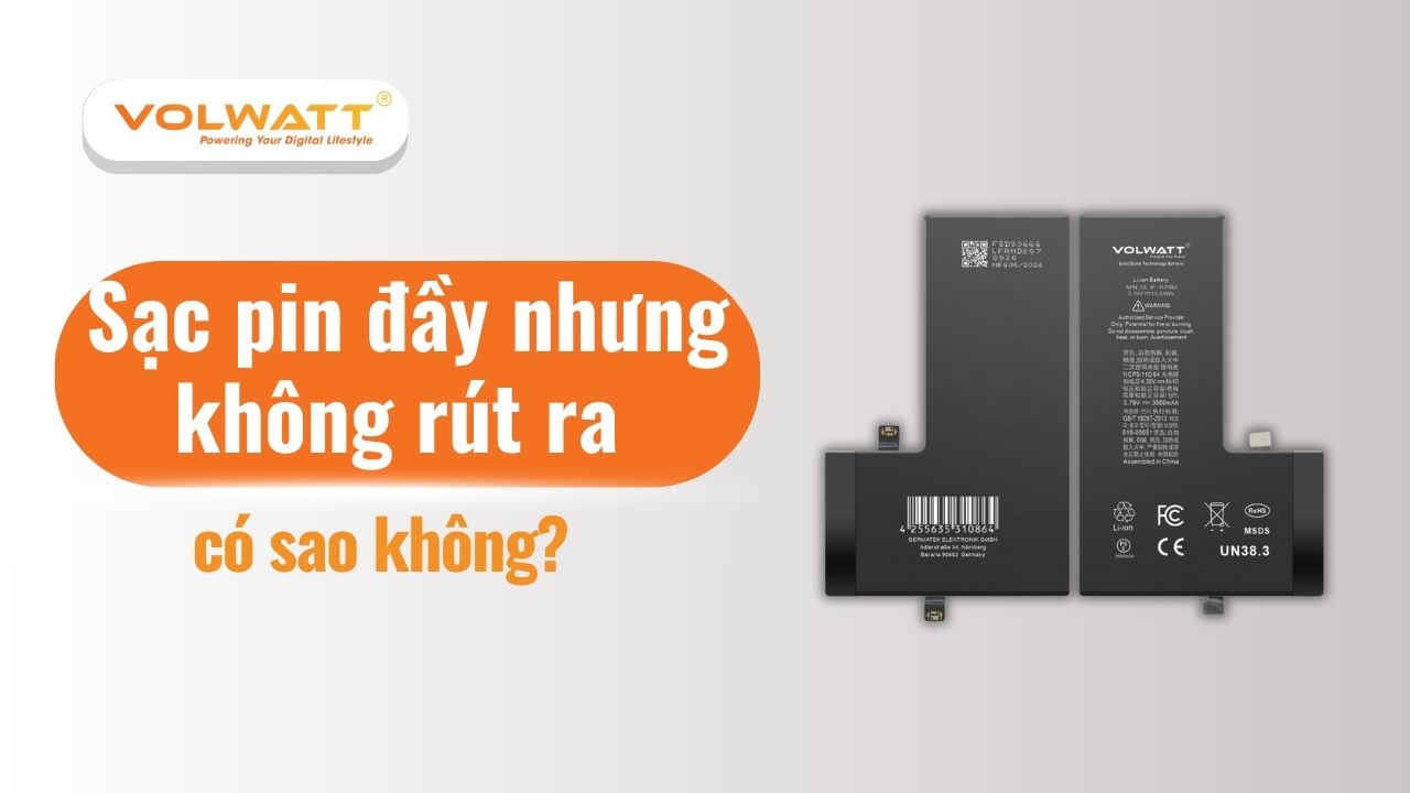 Sạc pin đầy nhưng không rút ra có sao không? Sự thật bạn nên biết