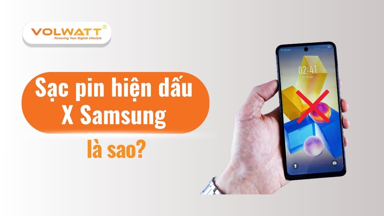 Sạc pin hiện dấu X Samsung là sao? Cách sửa nhanh hiệu quả