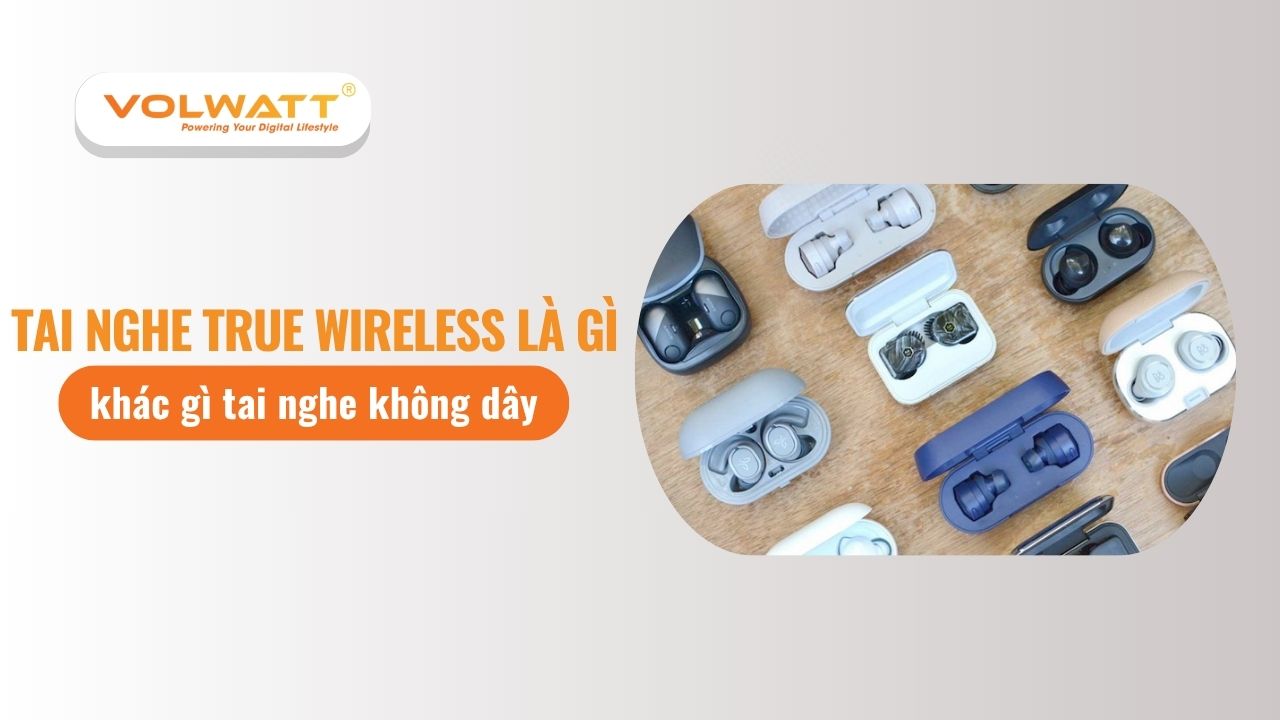 Tai nghe True Wireless là gì và khác gì tai nghe không dây
