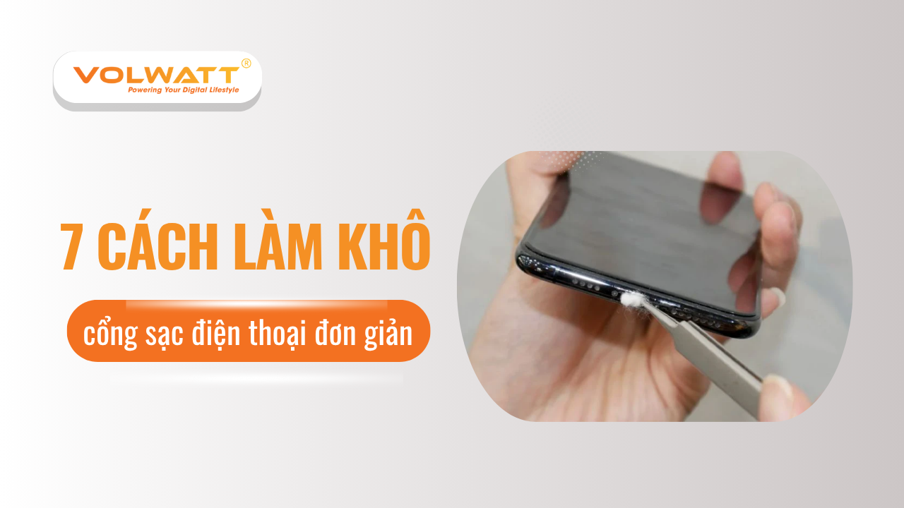 7 Cách làm khô cổng sạc điện thoại đơn giản