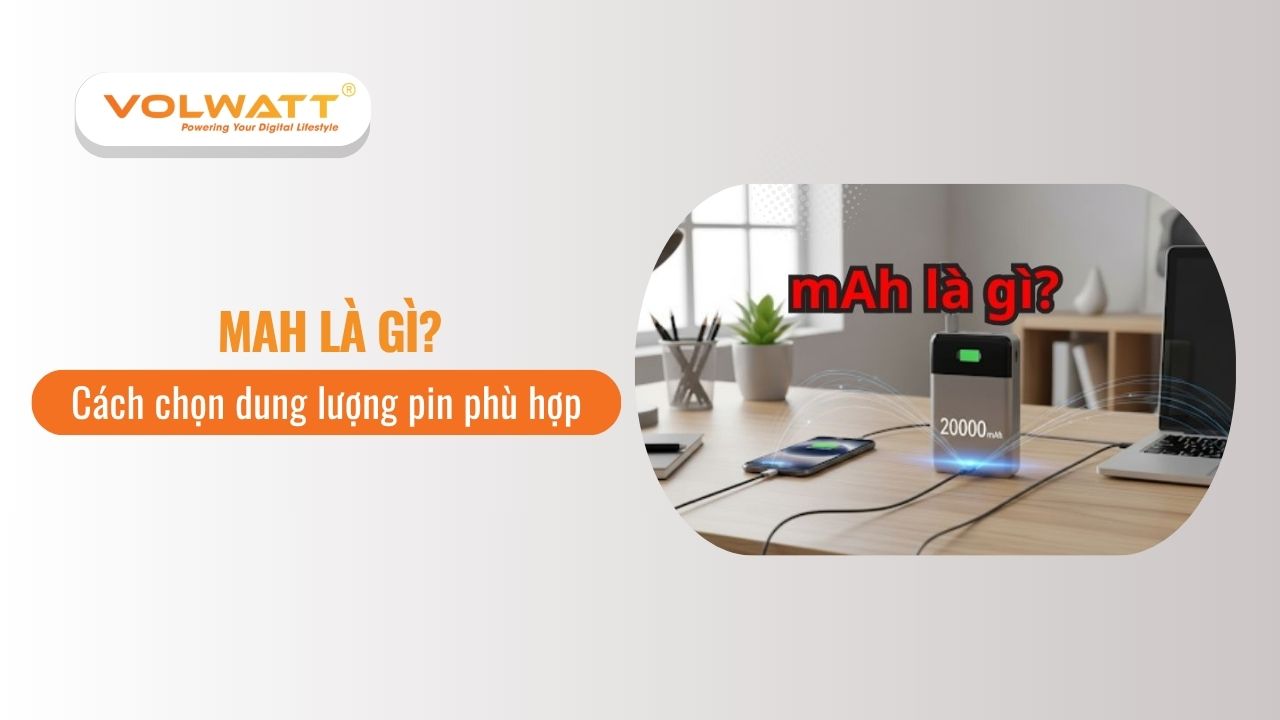 mAh là gì? Cách chọn dung lượng pin phù hợp cho bạn
