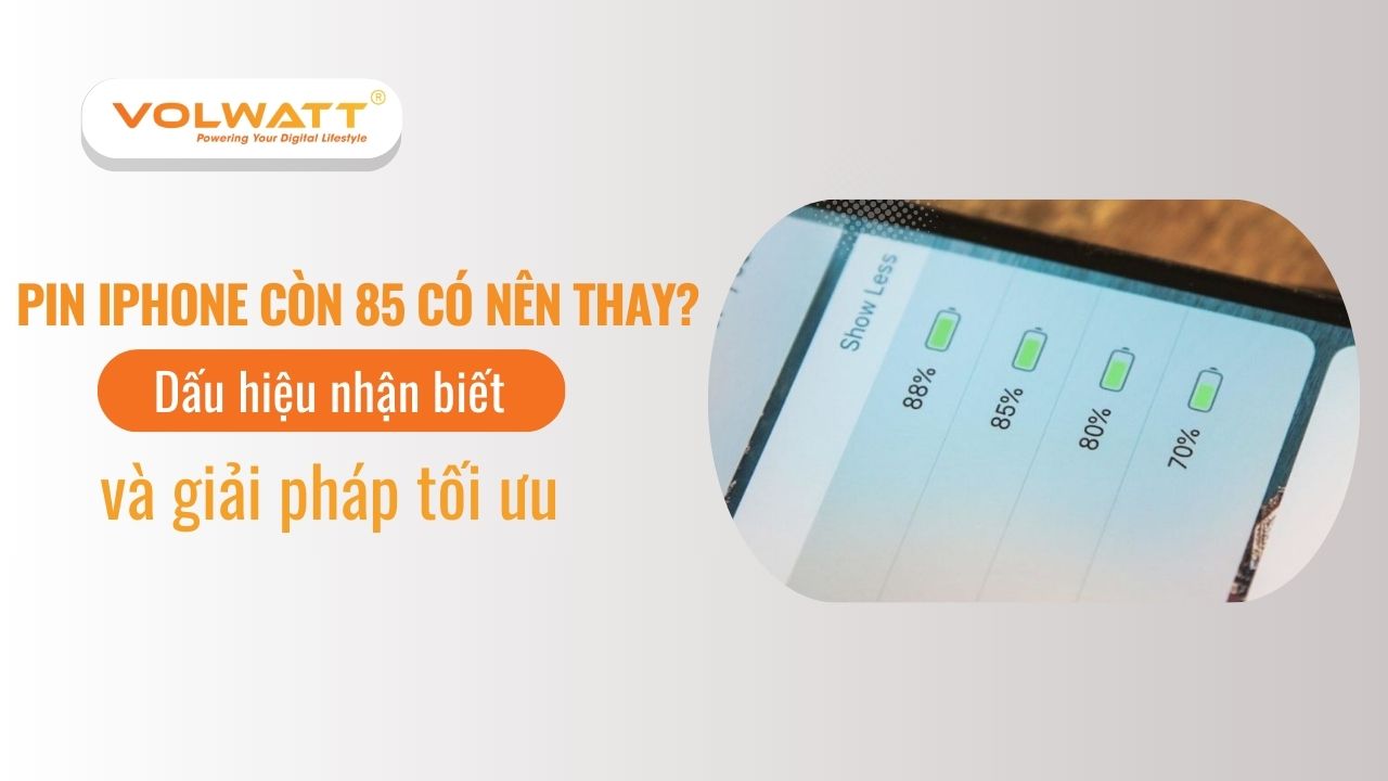 Pin iPhone còn 85 có nên thay? Dấu hiệu nhận biết và giải pháp tối ưu
