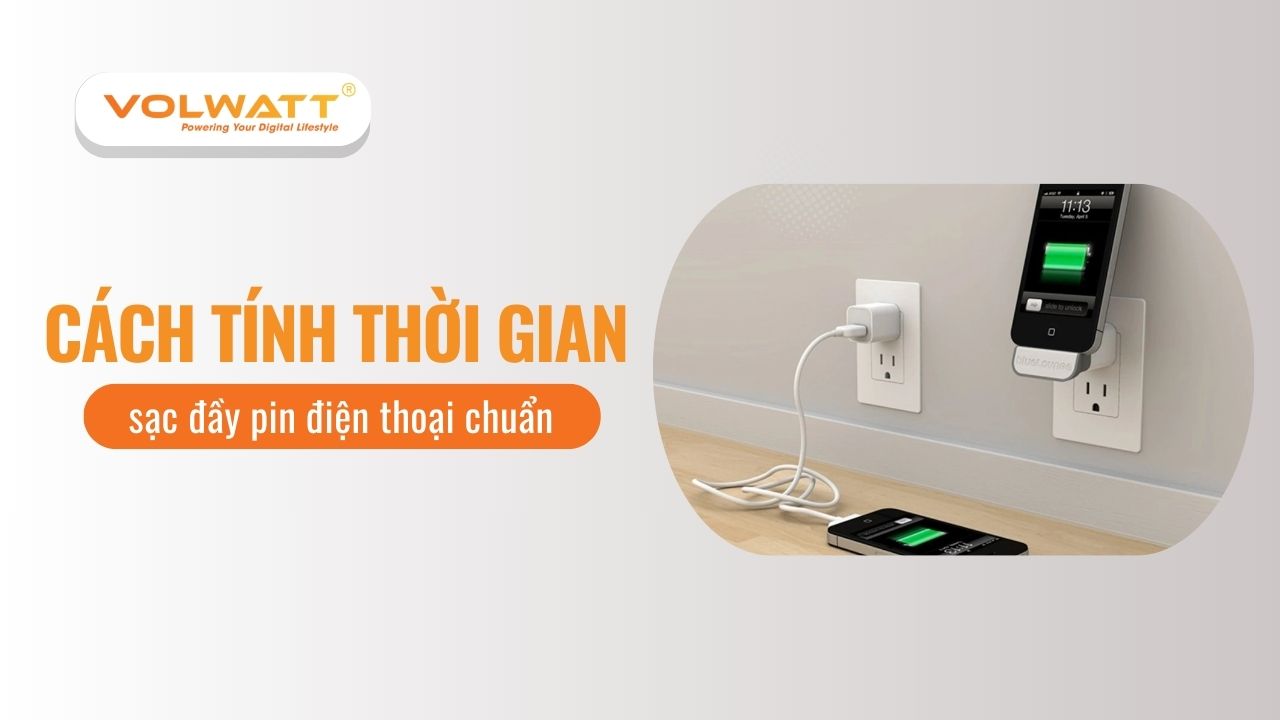 Cách tính thời gian sạc đầy pin điện thoại chuẩn nhất