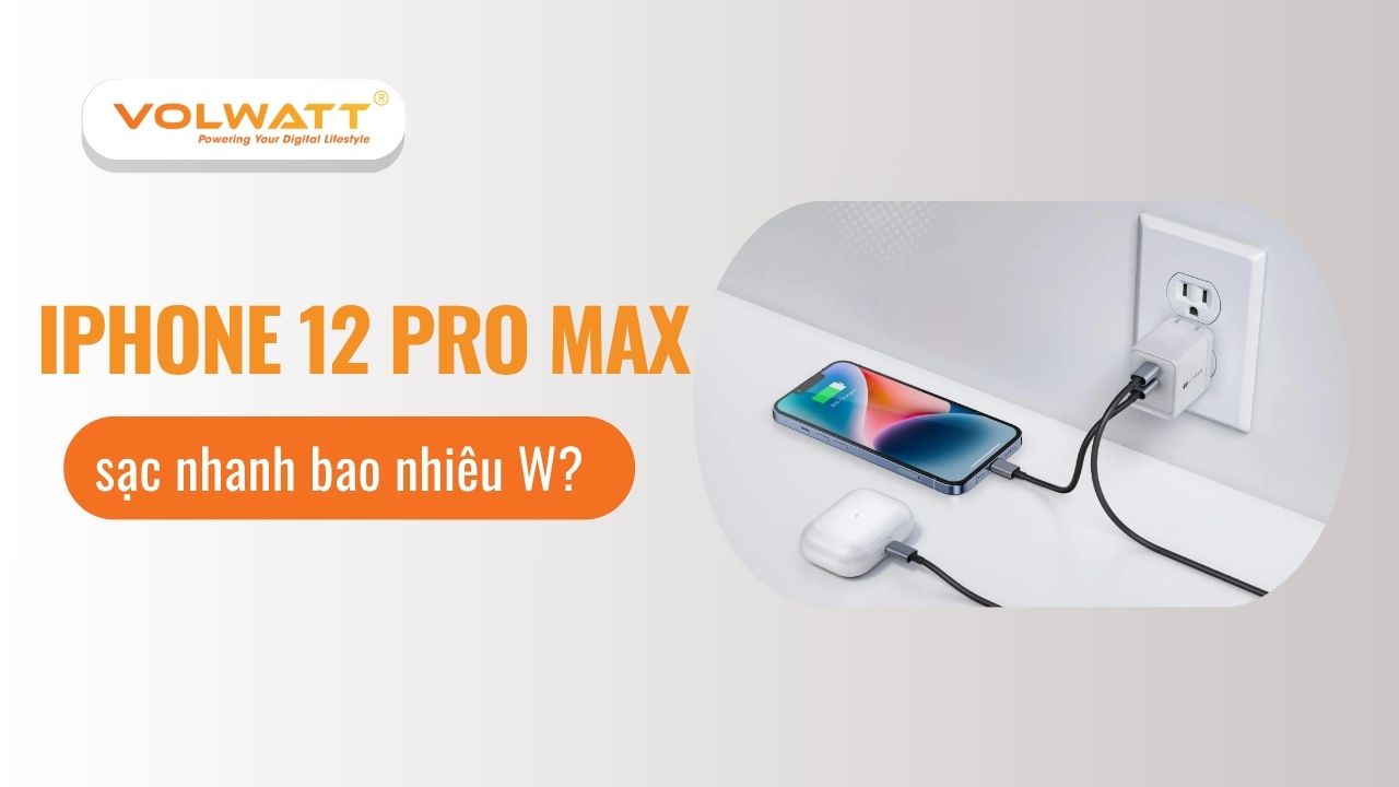 iPhone 12 Pro Max sạc nhanh bao nhiêu W?