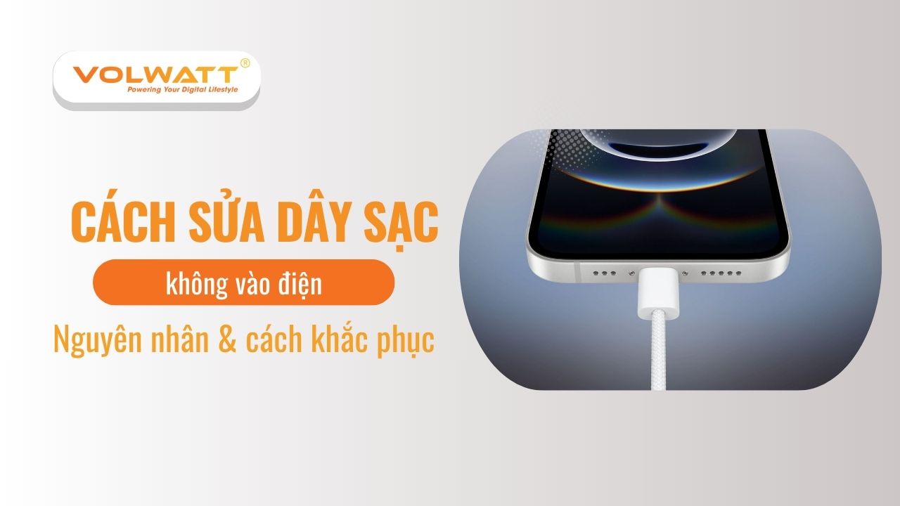 Cách sửa dây sạc không vào điện: Nguyên nhân & cách khắc phục