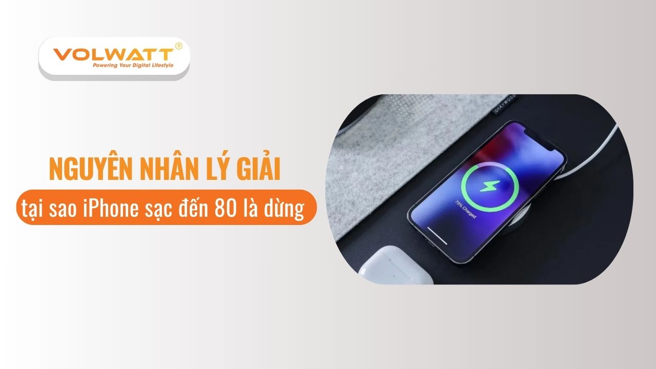 Nguyên nhân lý giải tại sao iPhone sạc đến 80 là dừng