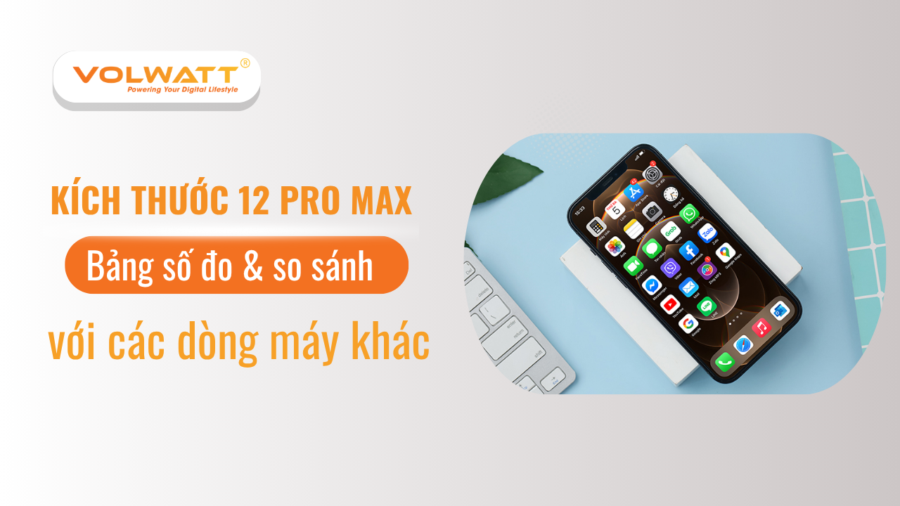 Kích thước 12 Pro Max: Bảng số đo & so sánh các dòng máy
