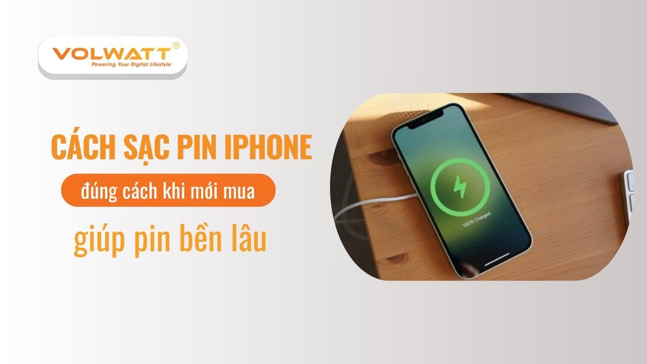 Cách sạc pin iPhone đúng cách khi mới mua giúp pin bền lâu