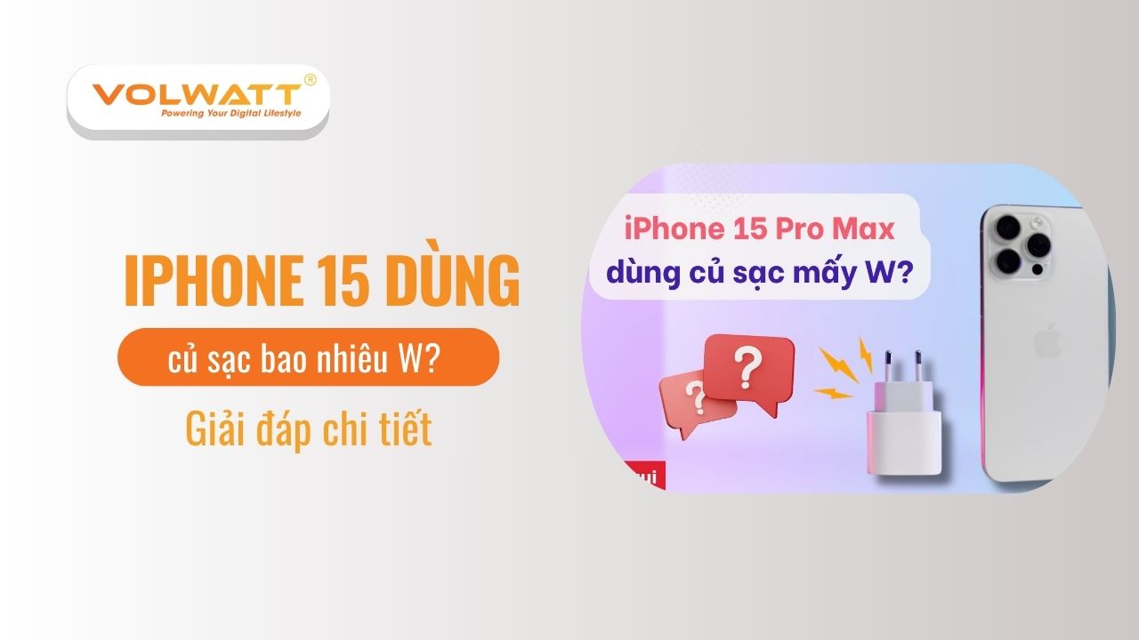 iPhone 15 dùng củ sạc bao nhiêu W? Giải đáp chi tiết
