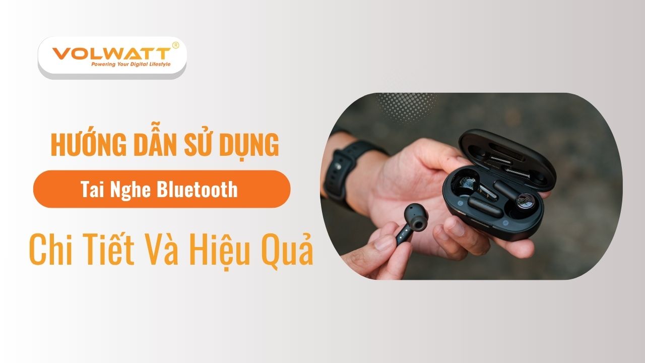 Hướng Dẫn Sử Dụng Tai Nghe Bluetooth Chi Tiết Và Hiệu Quả