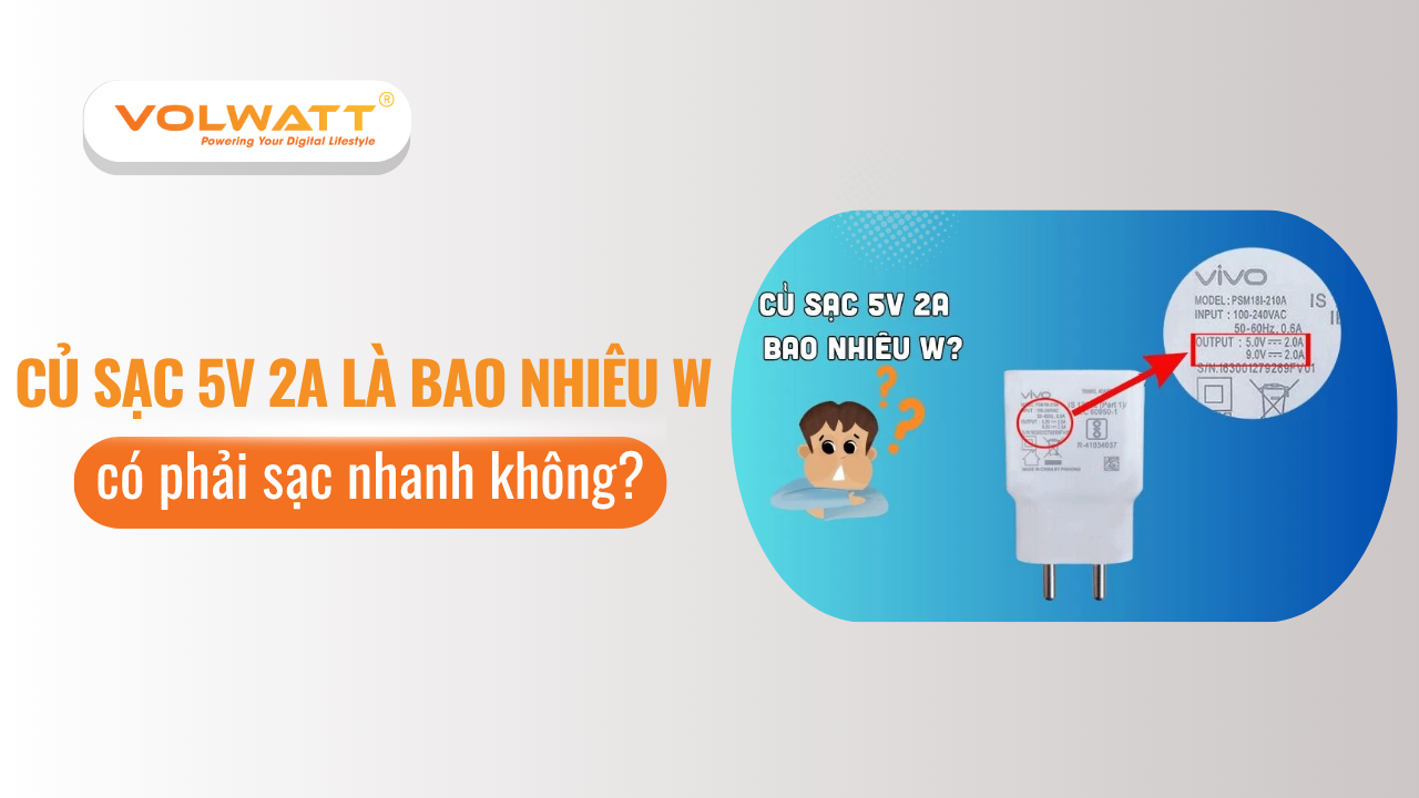 Củ sạc 5V 2A là bao nhiêu W và có phải sạc nhanh không?