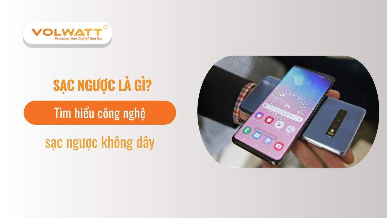 Sạc ngược là gì? Tìm hiểu công nghệ sạc ngược không dây